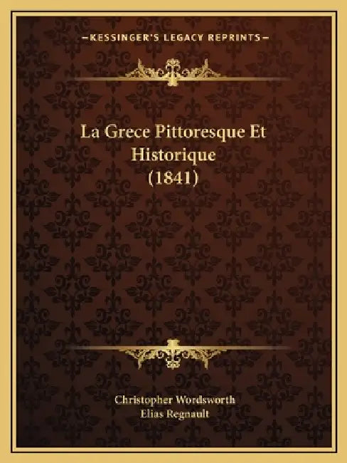 La Grece Pittoresque Et Historique (1841) by Christopher Wordsworth, Elias Regnault