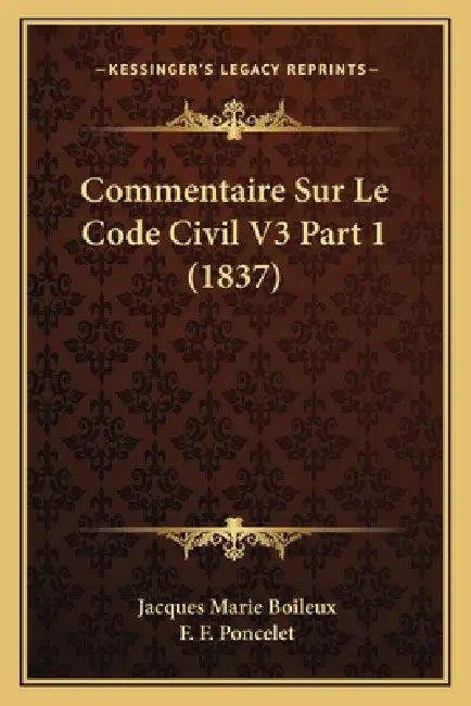 Commentaire Sur Le Code Civil V3 Part 1 (1837) by Jacques Marie Boileux, F. F. Poncelet