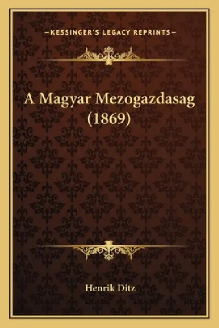 A Magyar Mezogazdasag (1869) by Henrik Ditz