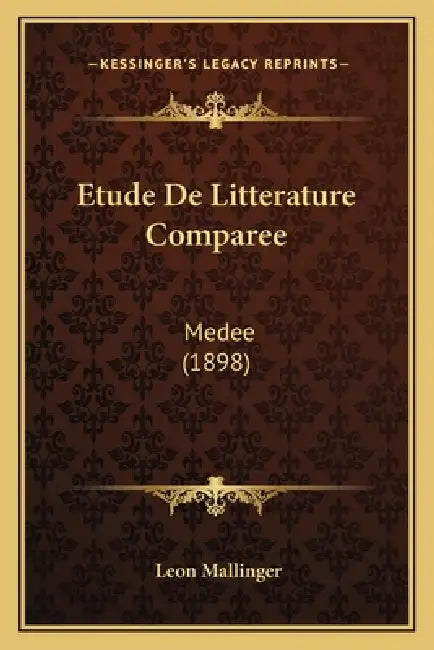 Etude De Litterature Comparee: Medee (1898) by Leon Mallinger