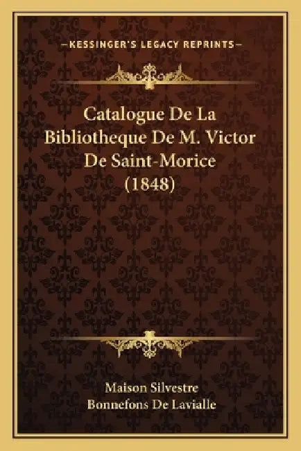 Catalogue De La Bibliotheque De M. Victor De Saint-Morice (1848) by Maison Silvestre, Bonnefons De Lavialle