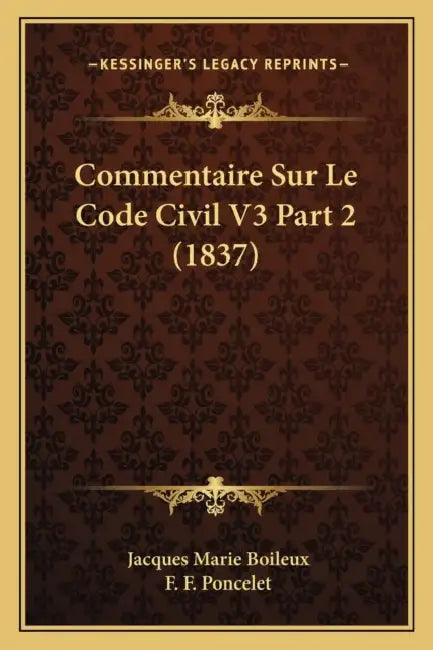 Commentaire Sur Le Code Civil V3 Part 2 (1837) by Jacques Marie Boileux, F. F. Poncelet