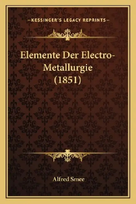 Elemente Der Electro-Metallurgie (1851) by Alfred Smee