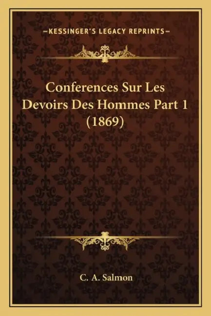 Conferences Sur Les Devoirs Des Hommes Part 1 (1869) by C. A. Salmon