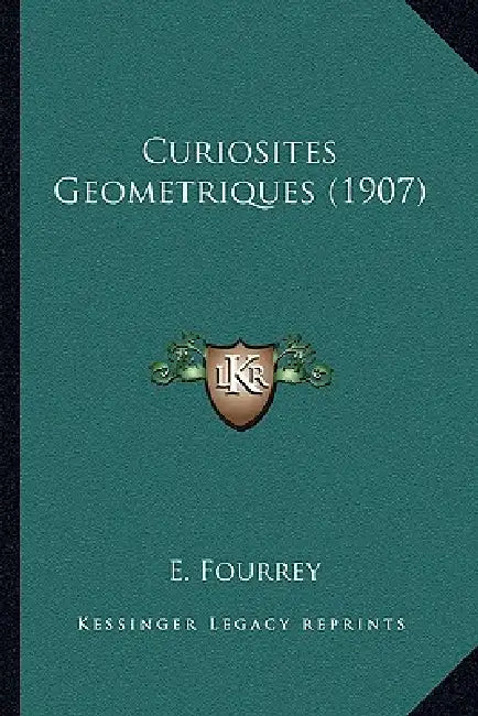 Curiosites Geometriques (1907) by E. Fourrey