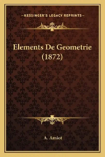 Elements De Geometrie (1872) by A. Amiot