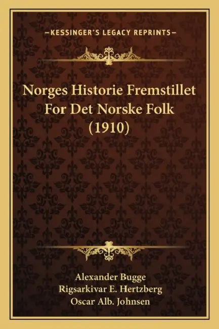Norges Historie Fremstillet For Det Norske Folk (1910) by Alexander Bugge, Rigsarkivar E. Hertzberg, Oscar Alb Johnsen