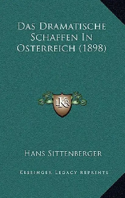 Das Dramatische Schaffen In Osterreich (1898) by Hans Sittenberger