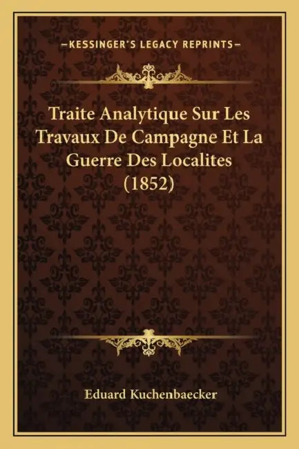Traite Analytique Sur Les Travaux De Campagne Et La Guerre Des Localites (1852) by Eduard Kuchenbaecker