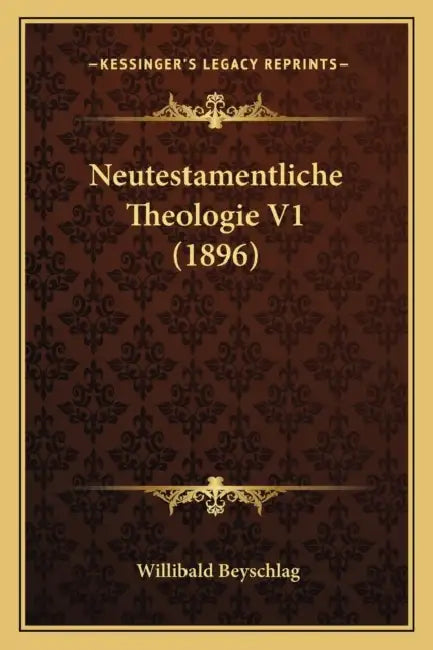 Neutestamentliche Theologie V1 (1896) by Willibald Beyschlag
