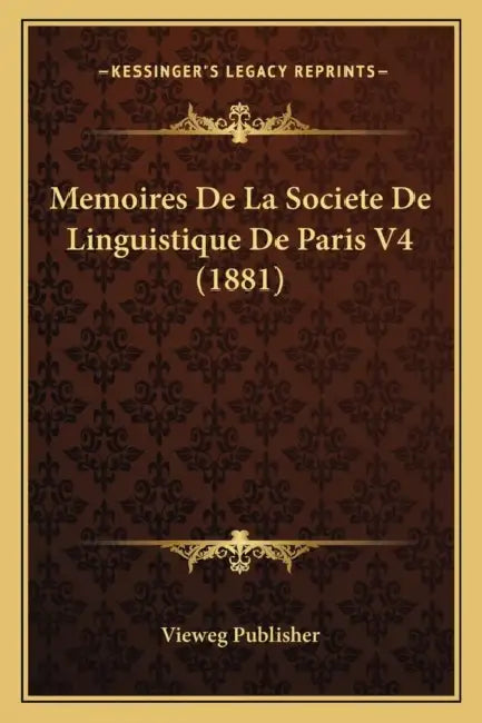 Memoires De La Societe De Linguistique De Paris V4 (1881) by Vieweg Publisher