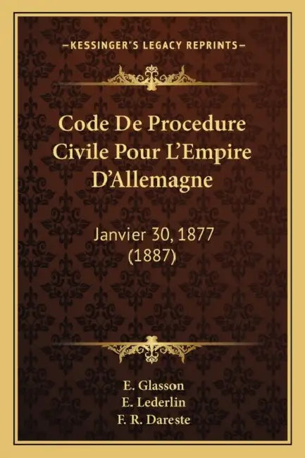 Code De Procedure Civile Pour L'Empire D'Allemagne: Janvier 30, 1877 (1887) by E. Glasson, E. Lederlin, F. R. Dareste