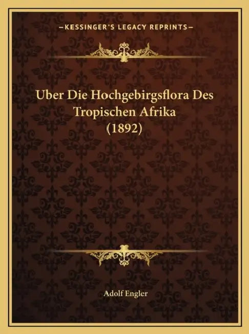 Uber Die Hochgebirgsflora Des Tropischen Afrika (1892) by Adolf Engler