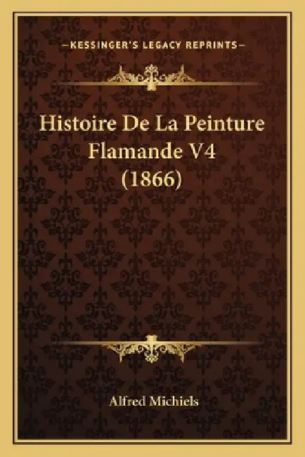 Histoire De La Peinture Flamande V4 (1866) by Alfred Michiels