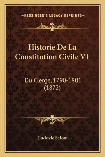 Historie De La Constitution Civile V1: Du Clerge, 1790-1801 (1872) by Ludovic Sciout