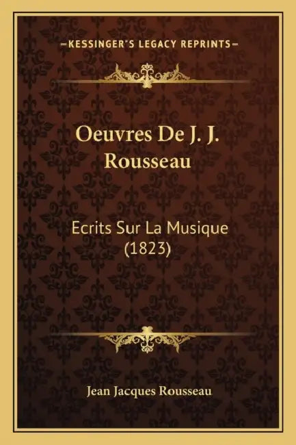 Oeuvres De J. J. Rousseau: Ecrits Sur La Musique (1823) by Jean Jacques Rousseau