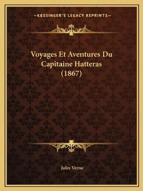 Voyages Et Aventures Du Capitaine Hatteras (1867) by Jules Verne