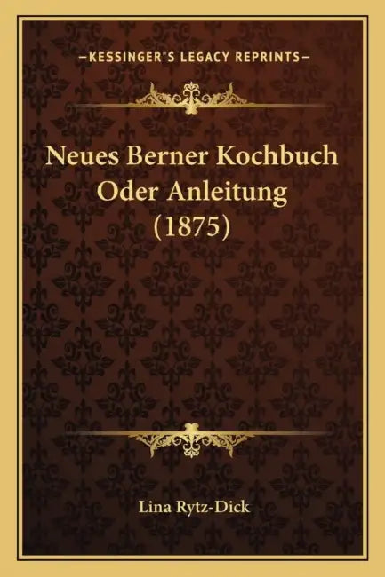 Neues Berner Kochbuch Oder Anleitung (1875) by Lina Rytz-Dick