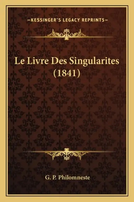 Le Livre Des Singularites (1841) by G. P. Philomneste