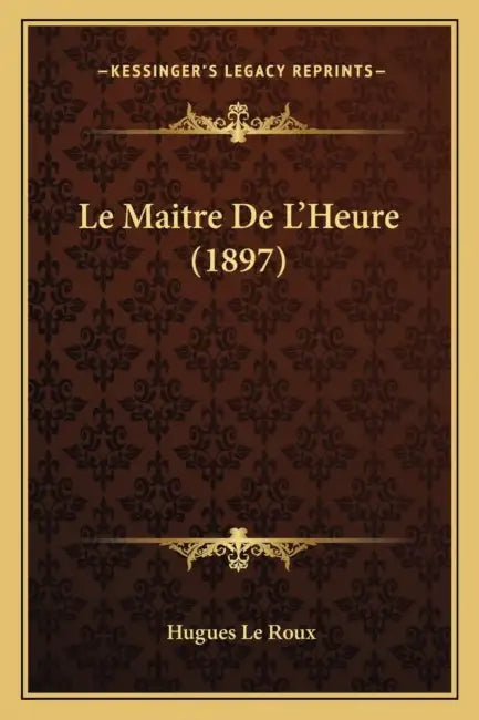 Le Maitre De L'Heure (1897) by Hugues Le Roux