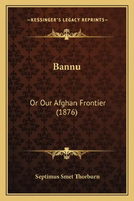 Bannu: Or Our Afghan Frontier (1876) by Septimus Smet Thorburn