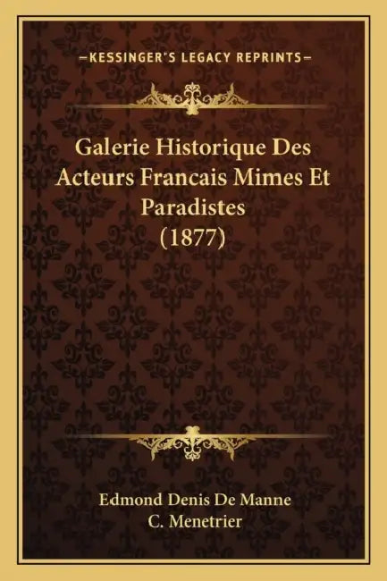 Galerie Historique Des Acteurs Francais Mimes Et Paradistes (1877) by Edmond Denis De Manne, C. Menetrier