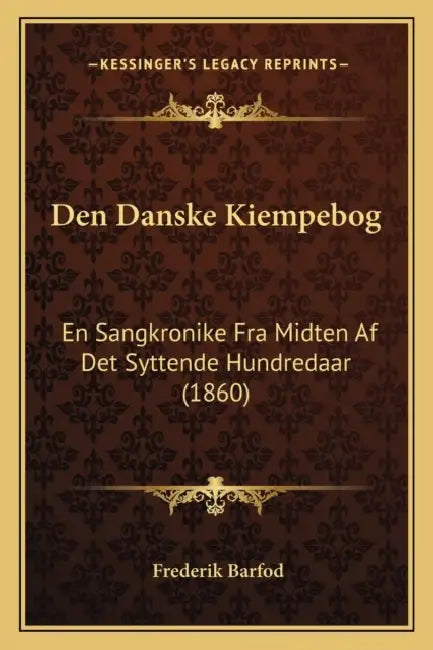 Den Danske Kiempebog: En Sangkronike Fra Midten Af Det Syttende Hundredaar (1860) by Frederik Barfod