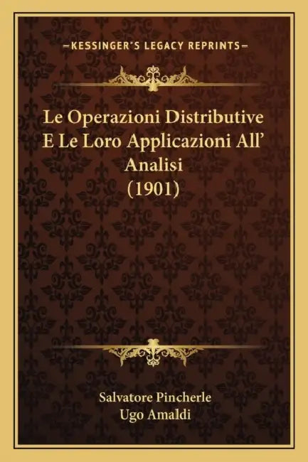 Le Operazioni Distributive E Le Loro Applicazioni All' Analisi (1901) by Salvatore Pincherle, Ugo Amaldi