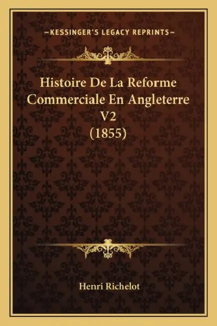 Histoire De La Reforme Commerciale En Angleterre V2 (1855) by Henri Richelot