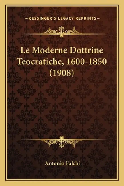 Le Moderne Dottrine Teocratiche, 1600-1850 (1908) by Antonio Falchi