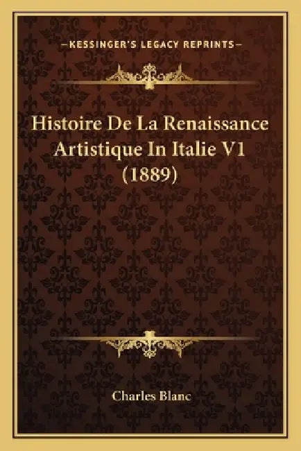 Histoire De La Renaissance Artistique In Italie V1 (1889) by Charles Blanc