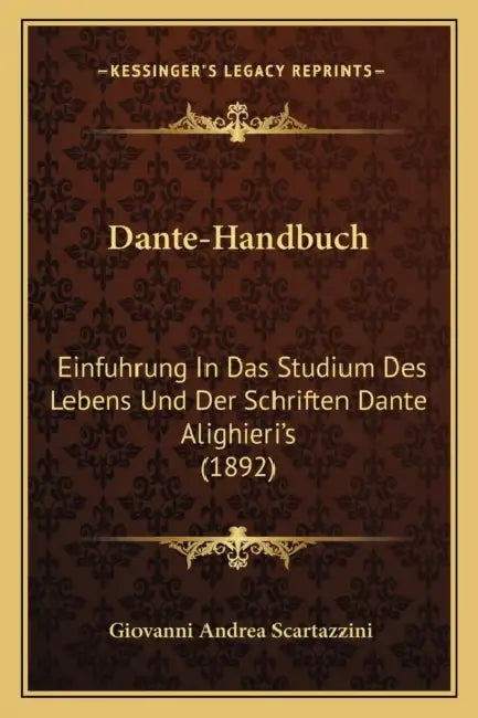 Dante-Handbuch: Einfuhrung In Das Studium Des Lebens Und Der Schriften Dante Alighieri's (1892) by Giovanni Andrea Scartazzini