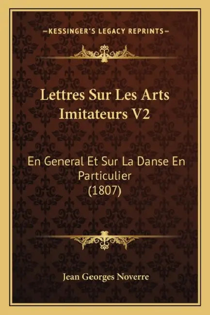 Lettres Sur Les Arts Imitateurs V2: En General Et Sur La Danse En Particulier (1807) by Jean Georges Noverre