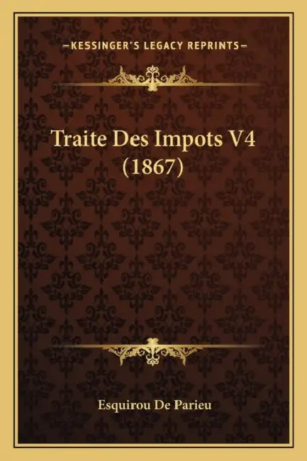 Traite Des Impots V4 (1867) by Esquirou De Parieu