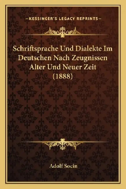 Schriftsprache Und Dialekte Im Deutschen Nach Zeugnissen Alter Und Neuer Zeit (1888) by Adolf Socin