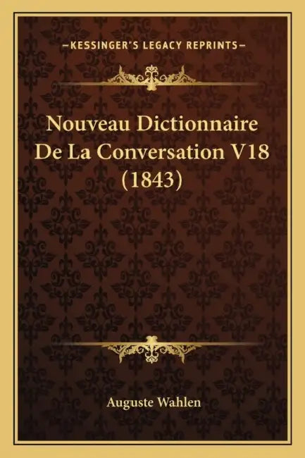 Nouveau Dictionnaire De La Conversation V18 (1843) by Auguste Wahlen