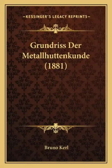 Grundriss Der Metallhuttenkunde (1881) by Bruno Kerl