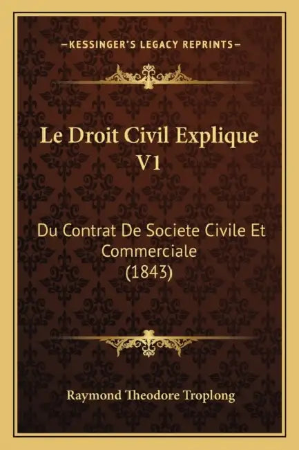 Le Droit Civil Explique V1: Du Contrat De Societe Civile Et Commerciale (1843) by Raymond Theodore Troplong