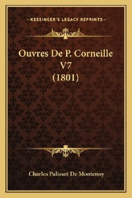 Ouvres De P. Corneille V7 (1801) by Charles Palissot De Montenoy