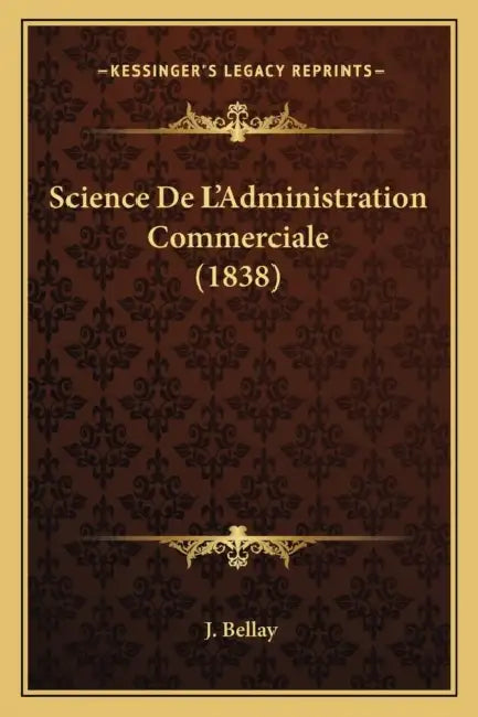 Science De L'Administration Commerciale (1838) by J. Bellay