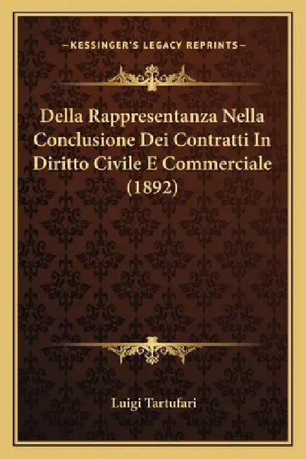 Della Rappresentanza Nella Conclusione Dei Contratti In Diritto Civile E Commerciale (1892) by Luigi Tartufari