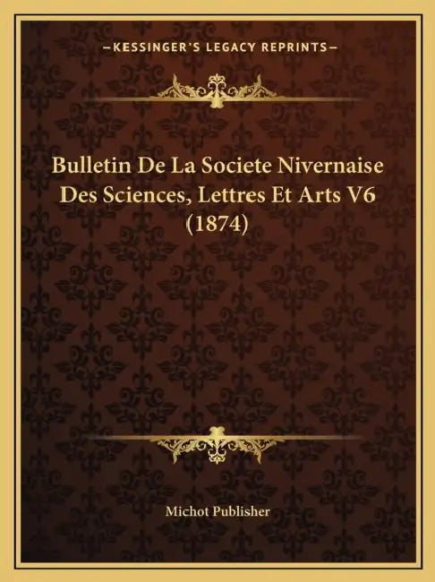 Bulletin De La Societe Nivernaise Des Sciences, Lettres Et Arts V6 (1874) by Michot Publisher