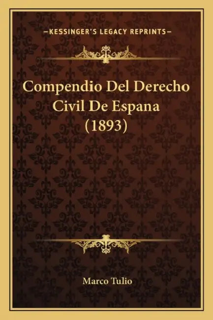 Compendio Del Derecho Civil De Espana (1893) by Marco Tulio