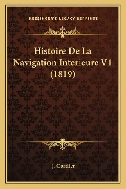Histoire De La Navigation Interieure V1 (1819) by J. Cordier