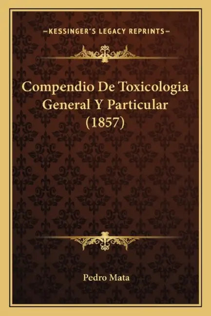 Compendio De Toxicologia General Y Particular (1857) by Pedro Mata