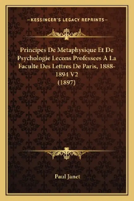 Principes De Metaphysique Et De Psychologie Lecons Professees A La Faculte Des Lettres De Paris, 1888-1894 V2 (1897) by Paul Janet