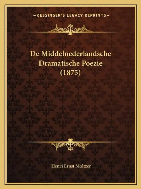 De Middelnederlandsche Dramatische Poezie (1875) by Henri Ernst Moltzer