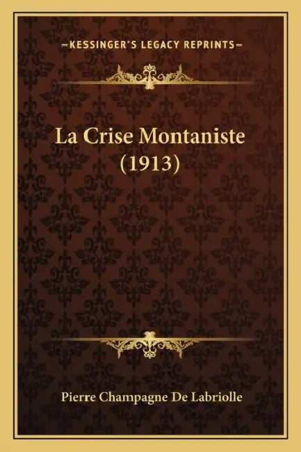 La Crise Montaniste (1913) by Pierre Champagne De Labriolle
