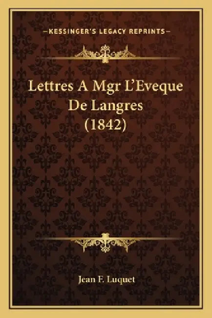 Lettres A Mgr L'Eveque De Langres (1842) by Jean F. Luquet