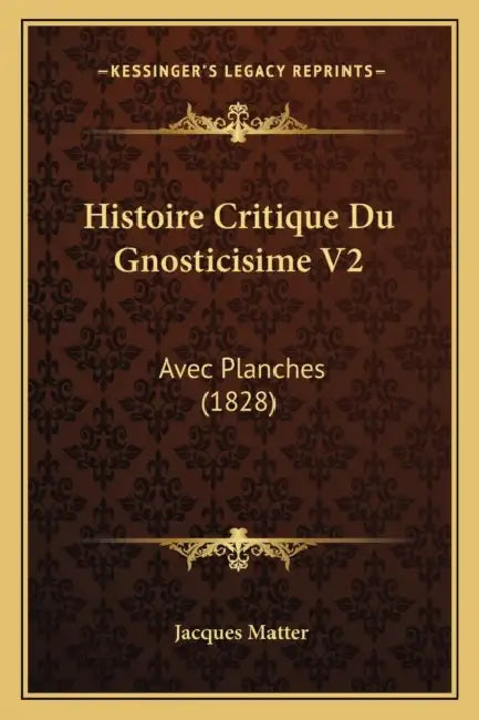 Histoire Critique Du Gnosticisime V2: Avec Planches (1828) by Jacques Matter